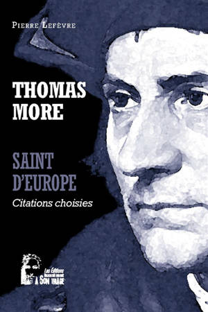 Thomas More : saint d'Europe : citations choisies - Thomas More