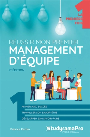 Réussir mon premier management d'équipe : animer avec succès, travailler son savoir-être, développer son savoir-faire - Fabrice Carlier