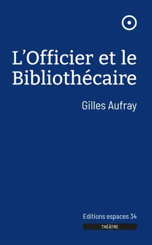 L'officier et le bibliothécaire : théâtre - Gilles Aufray