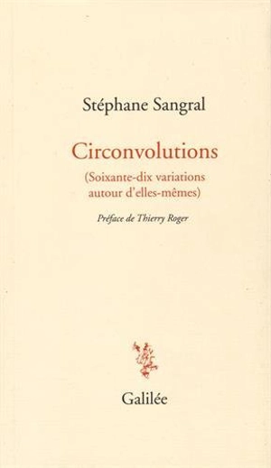 Circonvolutions (soixante-dix variations autour d'elles-mêmes) - Stéphane Sangral