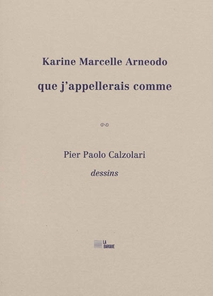 Que j'appellerais comme - Karine Marcelle Arneodo