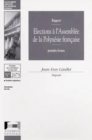 Elections à l'Assemblée de la Polynésie française : rapport, première lecture - France. Assemblée nationale. Commission des lois constitutionnelles, de la législation et de l'administration générale