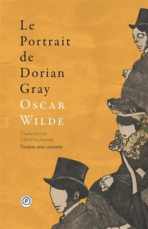 Le portrait de Dorian Gray : version non censurée : d'après le texte original paru en 1890, première version non expurgée - Oscar Wilde