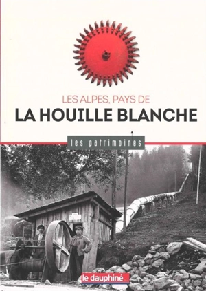 Les Alpes, pays de la houille blanche - Sylvie Vincent