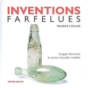 Inventions farfelues : gadgets étonnants et autres trouvailles insolites - Maurice Collins