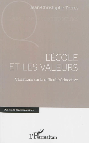 L'école et les valeurs : variations sur la difficulté éducative - Jean-Christophe Torres