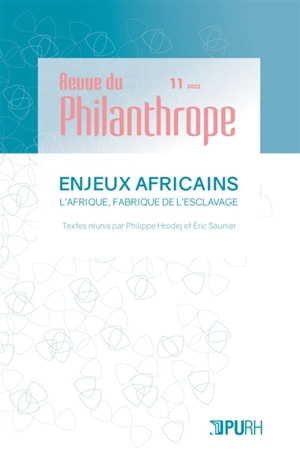 Revue du philanthrope, n° 11. Enjeux africains : l'Afrique, fabrique de l'esclavage