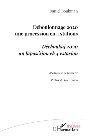 Déboulonnage 2020, une procession en 4 stations. Déchoukaj 2020, an laposésion ek 4 estasion - Daniel Boukman