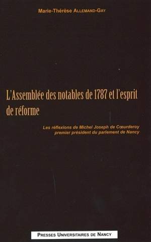 L'Assemblée des notables de 1787 et l'esprit de réforme : les réflexions de Michel Joseph de Coeurderoy, premier président du parlement de Nancy - Marie-Thérèse Allemand-Gay