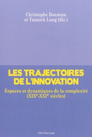 Les trajectoires de l'innovation : espaces et dynamiques de la complexité (XIXe-XXIe siècles)