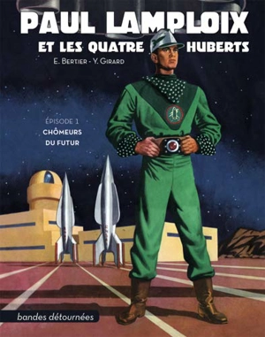 Paul Lamploix et les quatre Huberts. Vol. 1. Chômeurs du futur - Emile Bertier