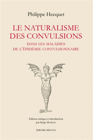 Le naturalisme des convulsions : dans les maladies de l'épidémie convulsionnaire : et autres textes - Philippe Hecquet