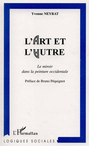 L'art et l'autre : le miroir dans la peinture occidentale - Yvonne Neyrat