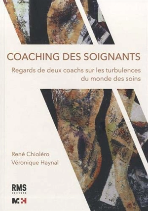 Coaching des soignants : regards de deux coachs sur les turbulences du monde des soins - René Chioléro