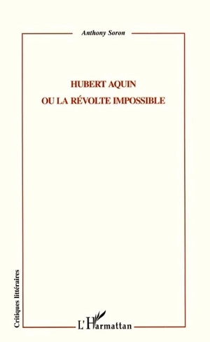 Hubert Aquin ou La révolution impossible - Anthony Soron