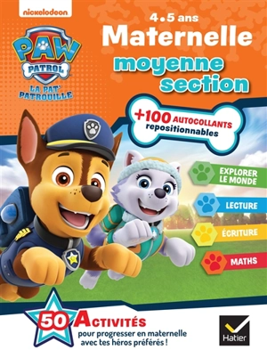 La Pat' Patrouille : maternelle moyenne section, 4-5 ans : explorer le monde, lecture, écriture, maths - Nickelodeon