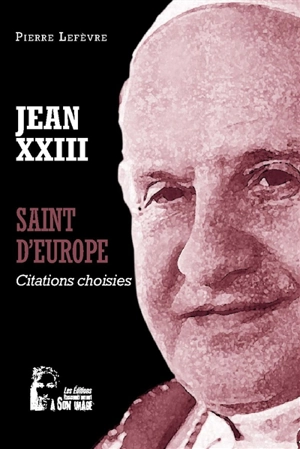 Jean XXIII : saint d'Europe : citations - Jean XXIII