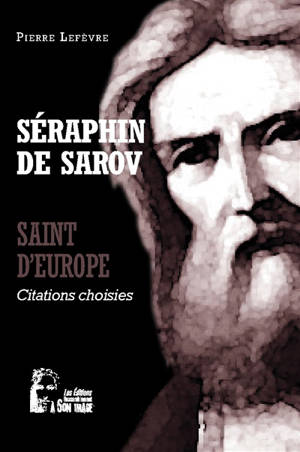 Séraphin de Sarov : saint d'Europe : citations choisies - Serafim Sarovski