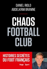 Chaos football club : histoires secrètes du foot français - Daniel Riolo