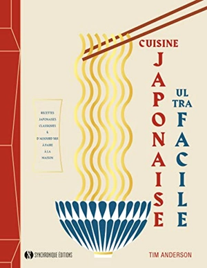 Cuisine japonaise ultra facile : recettes japonaises classiques & d'aujourd'hui à faire à la maison - Tim Anderson