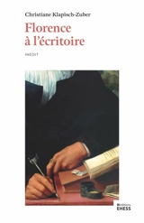 Florence à l'écritoire : écriture et mémoire dans l'Italie de la Renaissance - Christiane Klapisch-Zuber