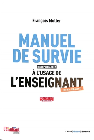 Manuel de survie à l'usage de l'enseignant (même débutant) - François Muller