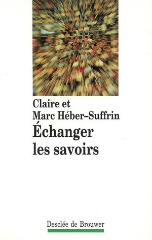 Echanger les savoirs - Claire Héber-Suffrin