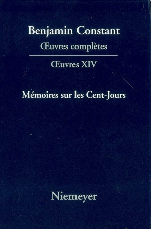 Oeuvres complètes. Oeuvres. Vol. 14. Mémoires sur les Cent-Jours - Benjamin Constant