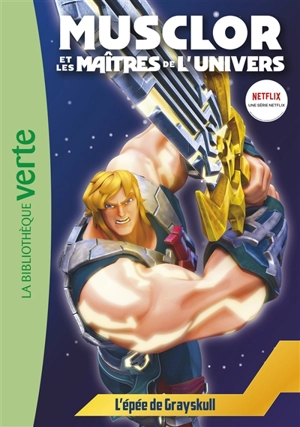 Musclor et les maîtres de l'Univers. Vol. 1. L'épée de Grayskull - Mattel France