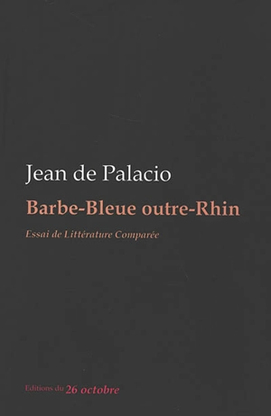 Barbe-Bleue outre-Rhin : essai de littérature comparée - Jean de Palacio