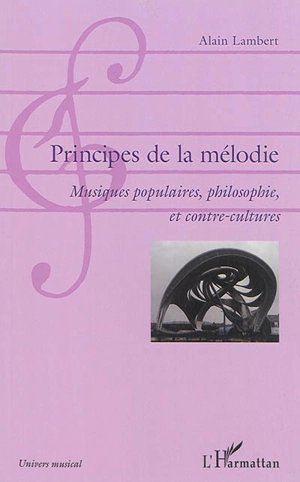 Principes de la mélodie : musiques populaires, philosophie et contre-cultures - Alain Lambert