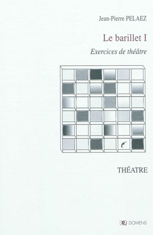 Le barillet. Vol. 1. Exercices de théâtre - Jean-Pierre Pelaez