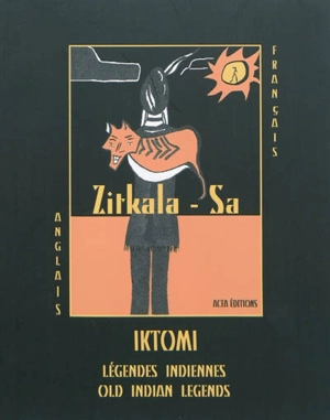 Iktomi : légendes indiennes. Iktomi : old Indian legends - Zitkala-Sa