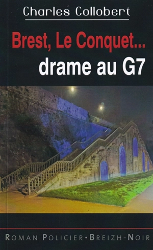 Brest, Le Conquet... : drame au G7 - Charles Collobert
