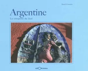 Argentine : la conquête du Sud - David Cormier