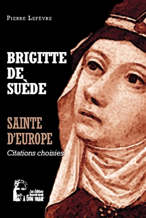 Brigitte de Suède : sainte d'Europe : citations choisies - Brigitte de Suède