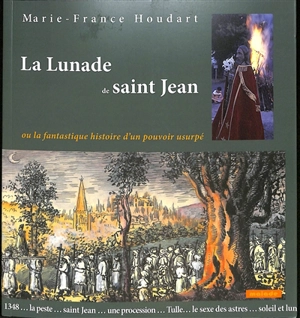La Lunade de saint Jean ou La fantastique histoire d'un pouvoir usurpé - Marie-France Houdart