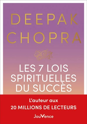 Les 7 lois spirituelles du succès : un guide pratique pour réaliser vos rêves - Deepak Chopra
