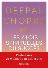 Les 7 lois spirituelles du succès : un guide pratique pour réaliser vos rêves - Deepak Chopra