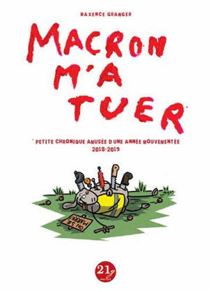 Macron m'a tuer : petite chronique amusée d'une année mouvementée : 2018-2019 - Maxence Granger