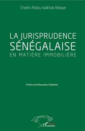 La jurisprudence sénégalaise en matière immobilière - Cheikh Abdou Wakhab Ndiaye