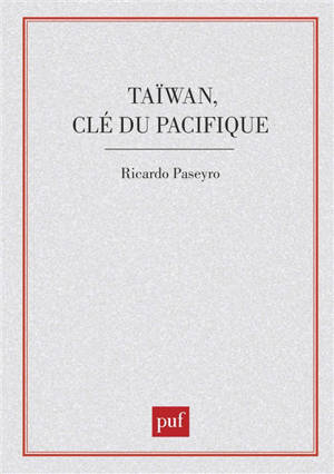 Taïwan, clé du Pacifique : vues sur la Chine nationaliste - Ricardo Paseyro