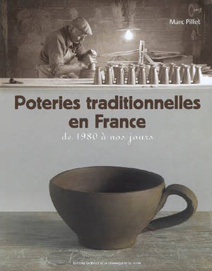 Poteries traditionnelles en France de 1980 à nos jours - Marc Pillet