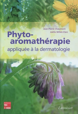 Phyto-aromathérapie : appliquée à la dermatologie - Jean-Pierre Chaumont