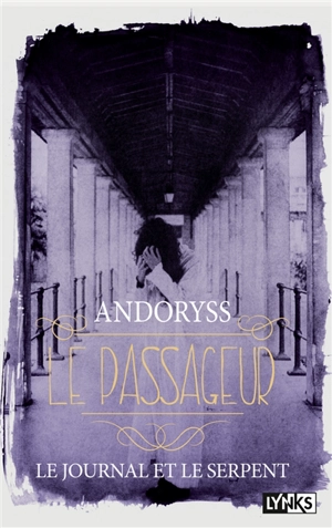 Le passageur. Vol. 2. Le journal et le serpent - Mel Andoryss