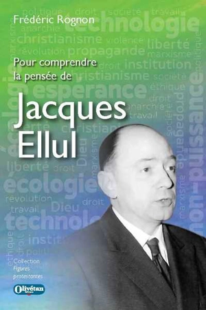 Pour comprendre la pensée de Jacques Ellul - Frédéric Rognon