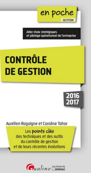 Contrôle de gestion 2016-2017 : les points clés des techniques et des outils du contrôle de gestion et de leurs récentes évolutions - Aurélien Ragaigne