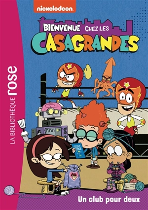 Bienvenue chez les Casagrandes. Vol. 4. Un club pour deux - Nickelodeon