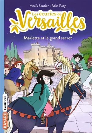 Les écuries de Versailles. Vol. 6. Mariette et le grand secret - Anaïs Sautier