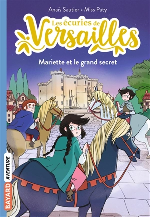 Les écuries de Versailles. Vol. 6. Mariette et le grand secret - Anaïs Sautier